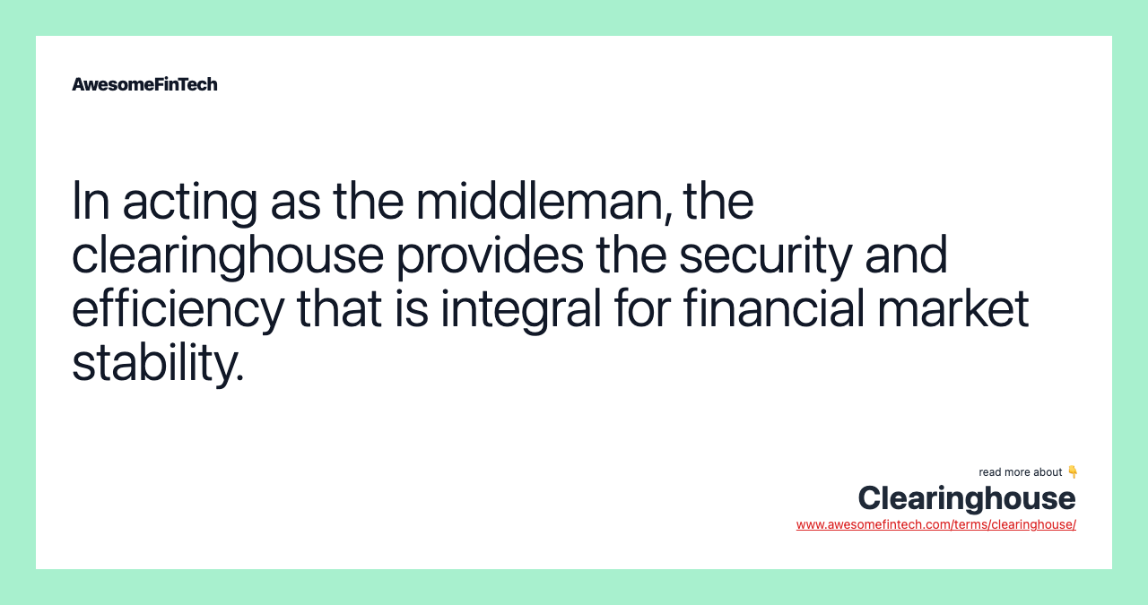 In acting as the middleman, the clearinghouse provides the security and efficiency that is integral for financial market stability.