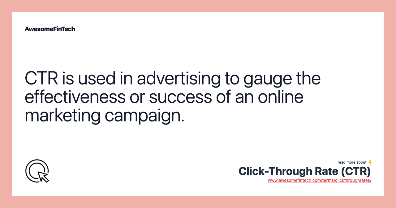 CTR is used in advertising to gauge the effectiveness or success of an online marketing campaign.