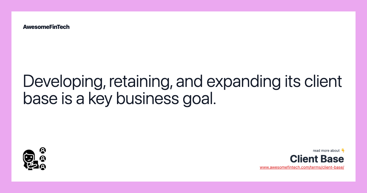 Developing, retaining, and expanding its client base is a key business goal.