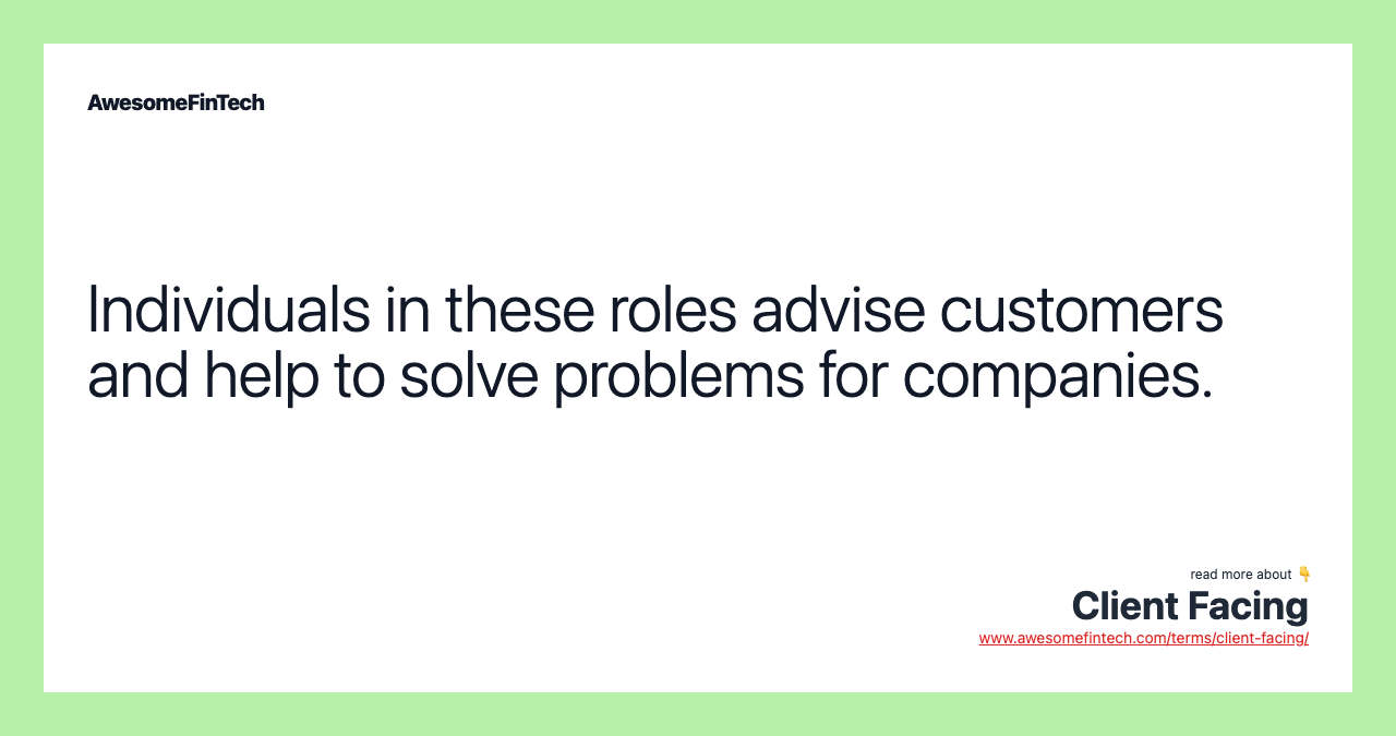 Individuals in these roles advise customers and help to solve problems for companies.