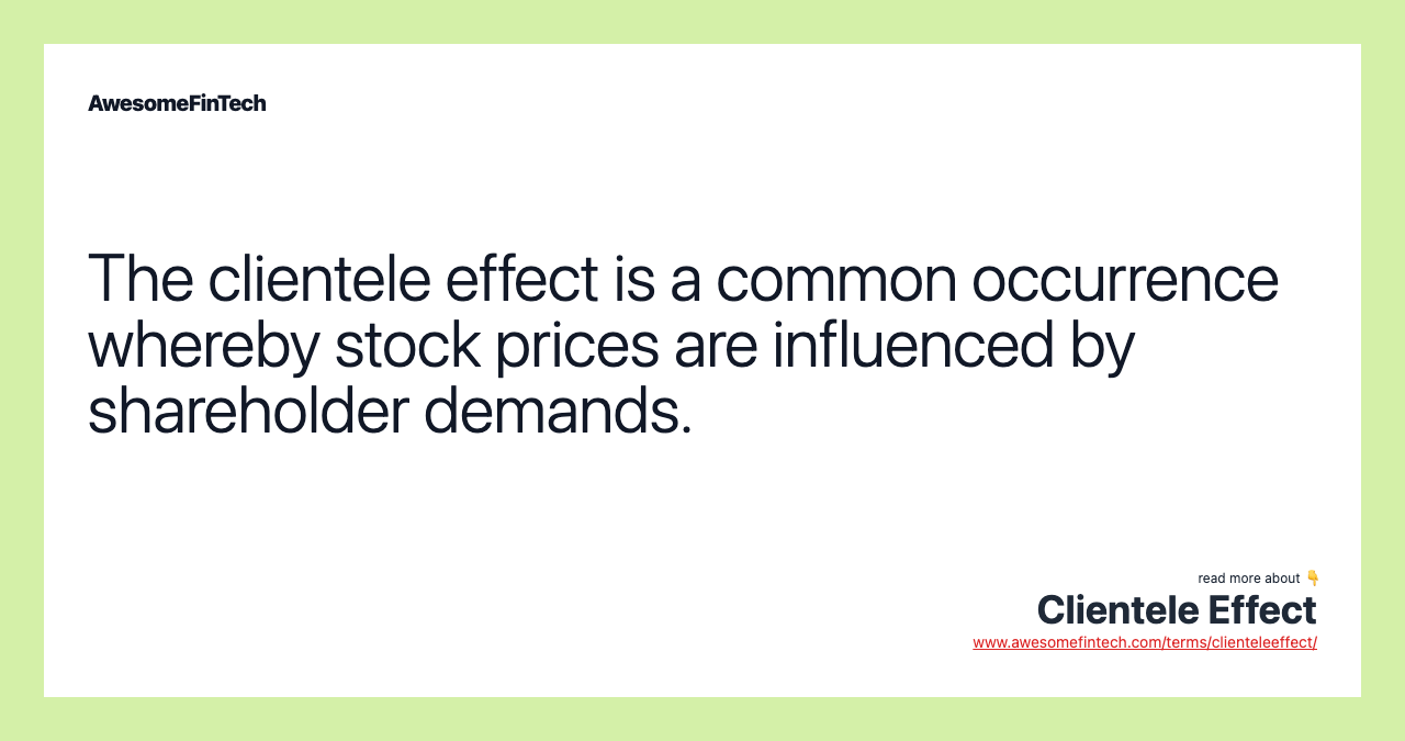 The clientele effect is a common occurrence whereby stock prices are influenced by shareholder demands.