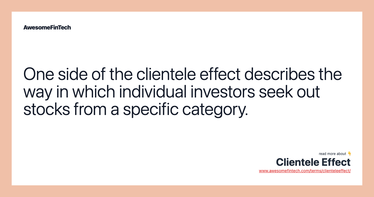One side of the clientele effect describes the way in which individual investors seek out stocks from a specific category.