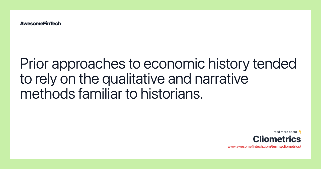 Prior approaches to economic history tended to rely on the qualitative and narrative methods familiar to historians.