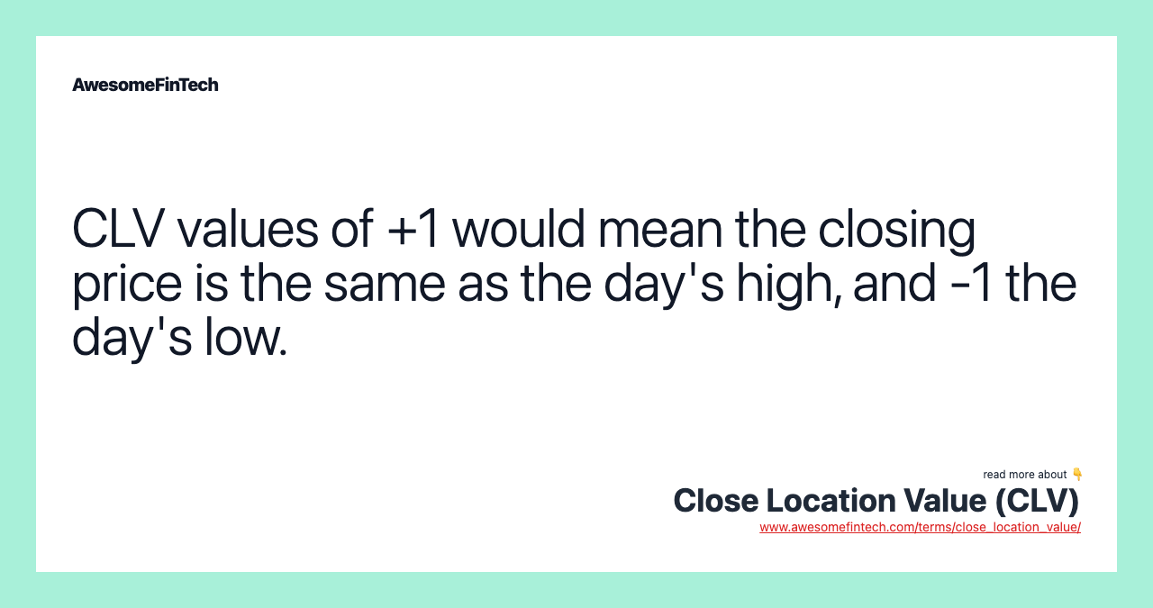 CLV values of +1 would mean the closing price is the same as the day's high, and -1 the day's low.