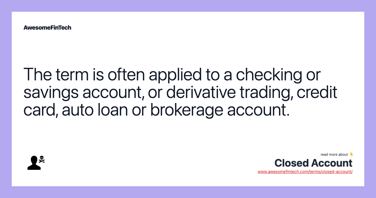 The term is often applied to a checking or savings account, or derivative trading, credit card, auto loan or brokerage account.