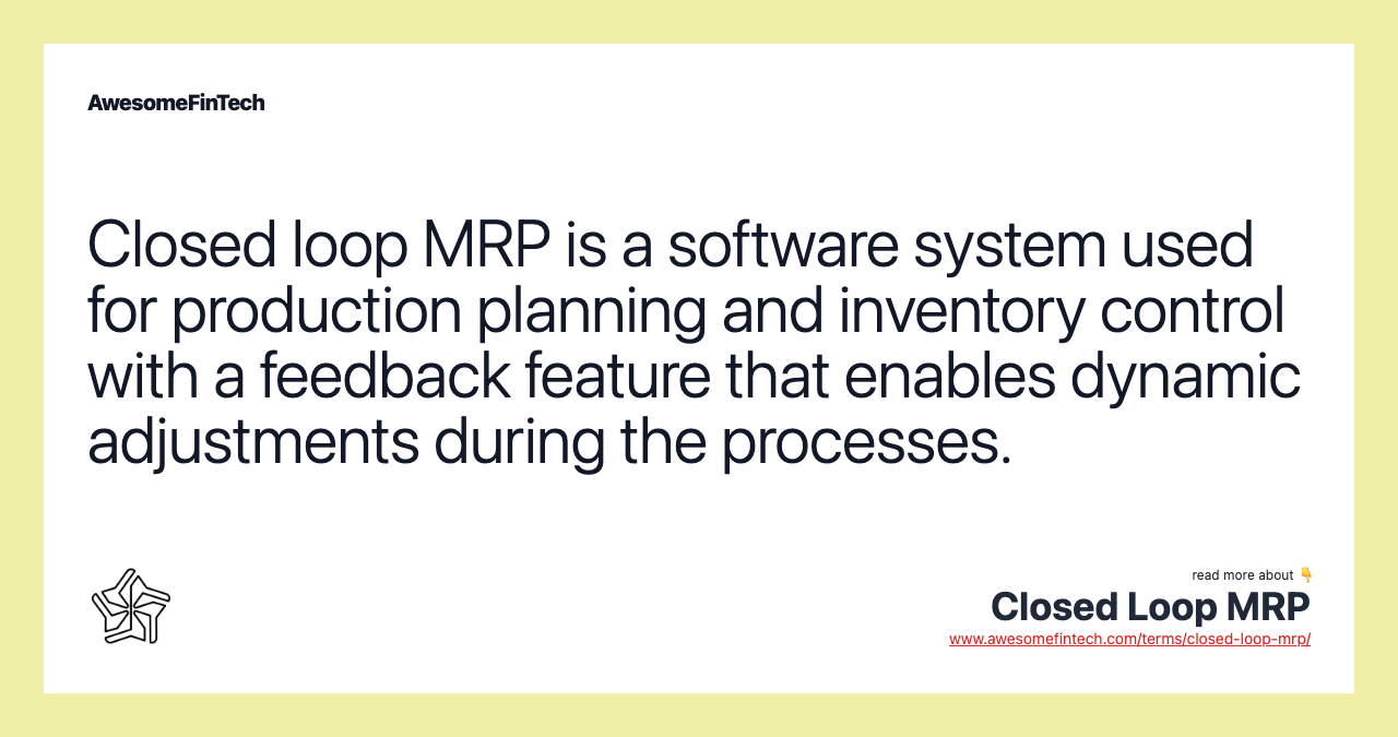 Closed loop MRP is a software system used for production planning and inventory control with a feedback feature that enables dynamic adjustments during the processes.
