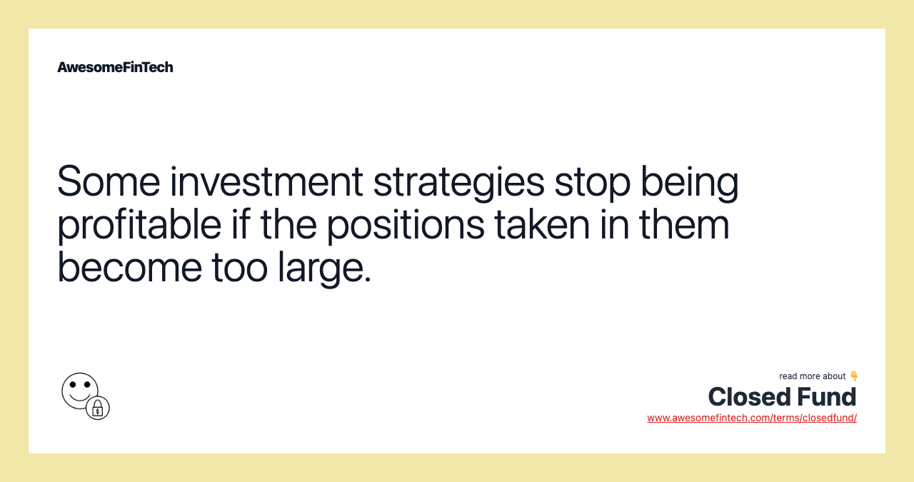 Some investment strategies stop being profitable if the positions taken in them become too large.