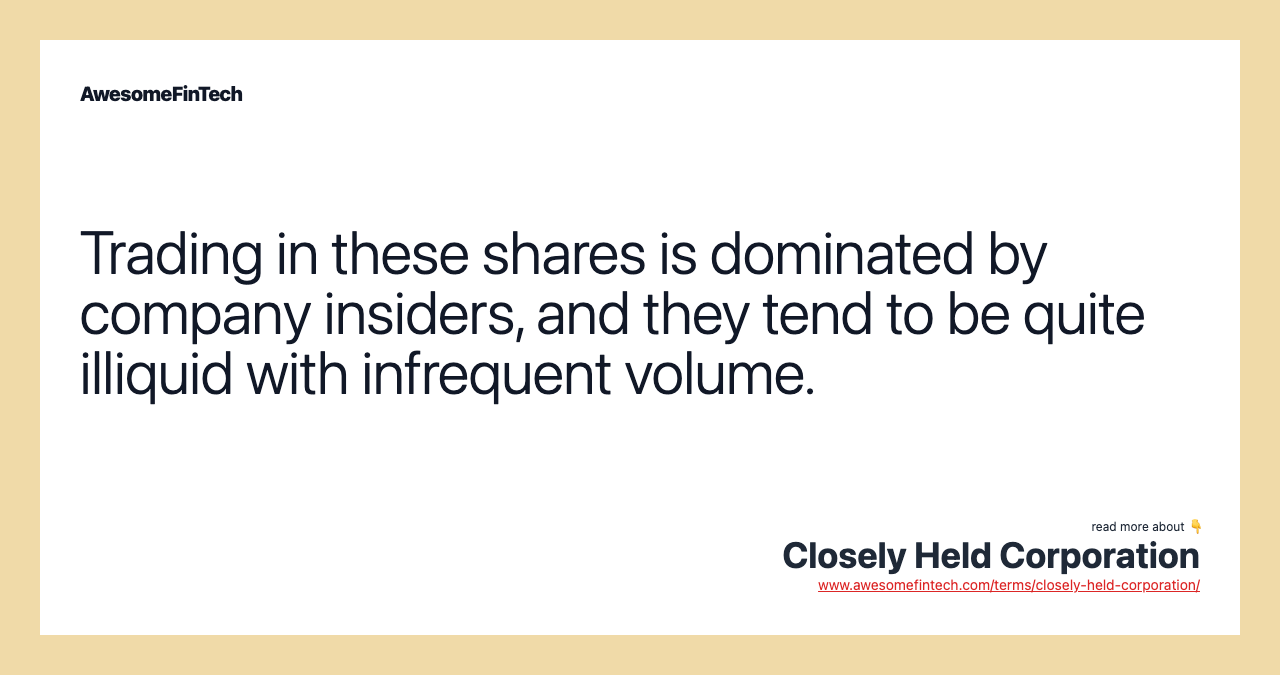 Trading in these shares is dominated by company insiders, and they tend to be quite illiquid with infrequent volume.