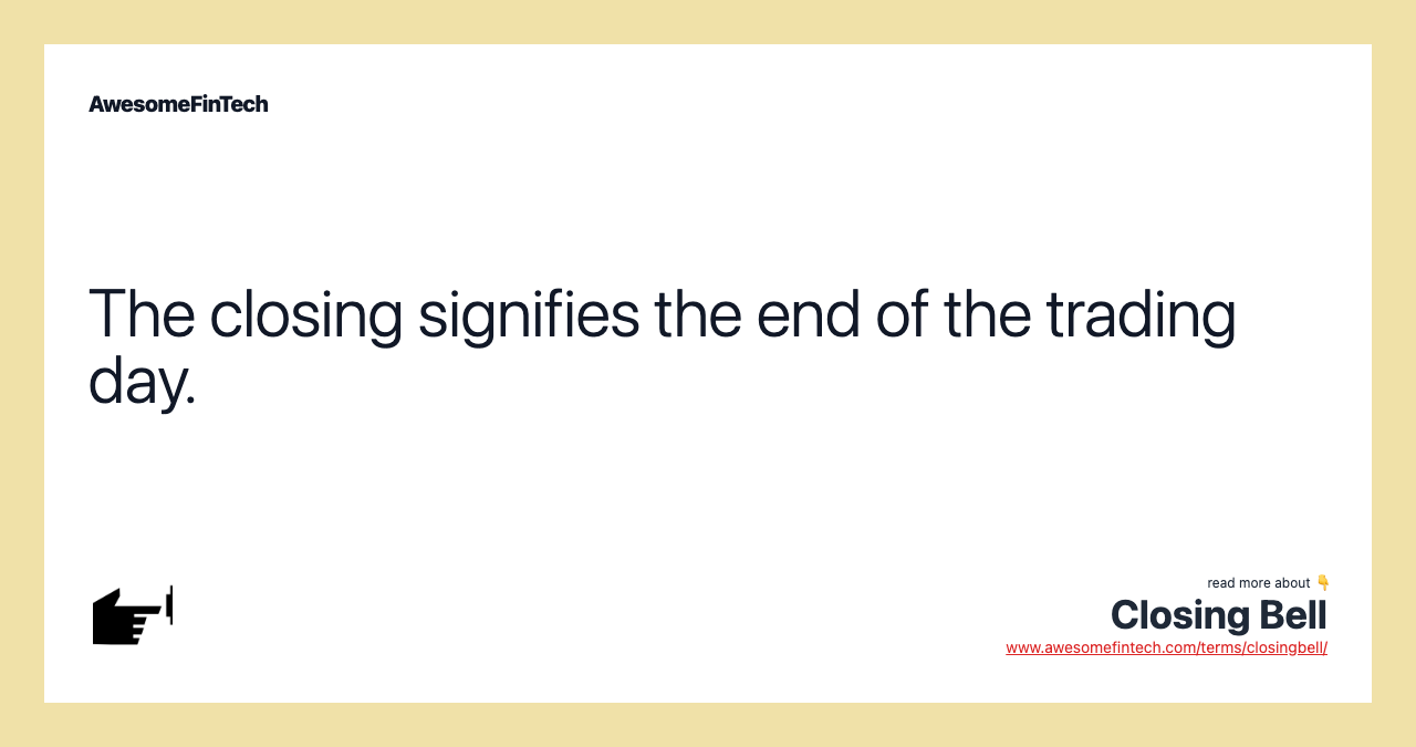 The closing signifies the end of the trading day.