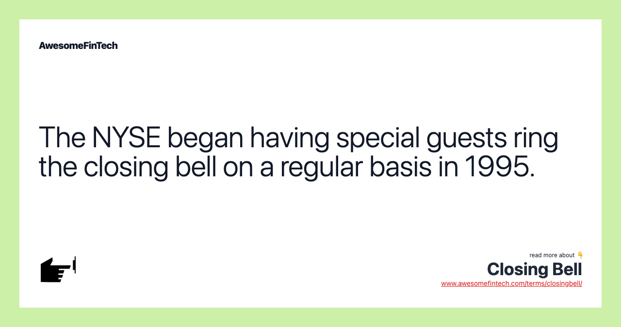 The NYSE began having special guests ring the closing bell on a regular basis in 1995.