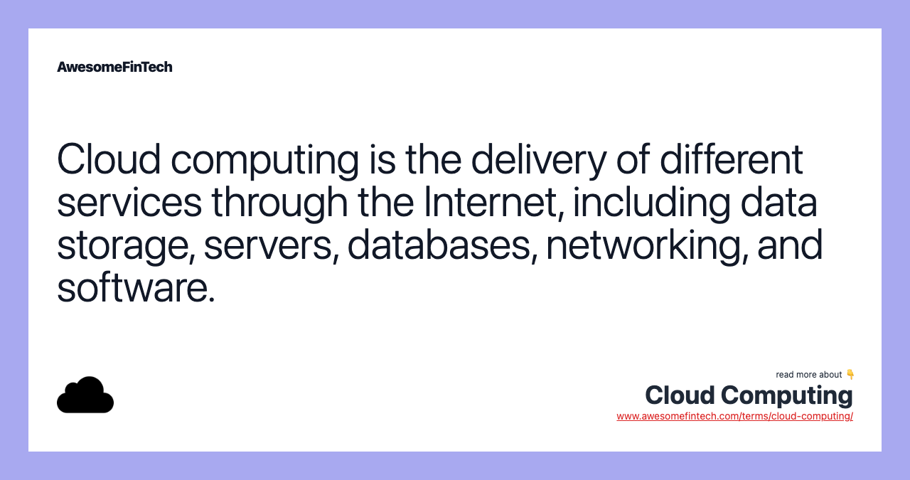 Cloud computing is the delivery of different services through the Internet, including data storage, servers, databases, networking, and software.