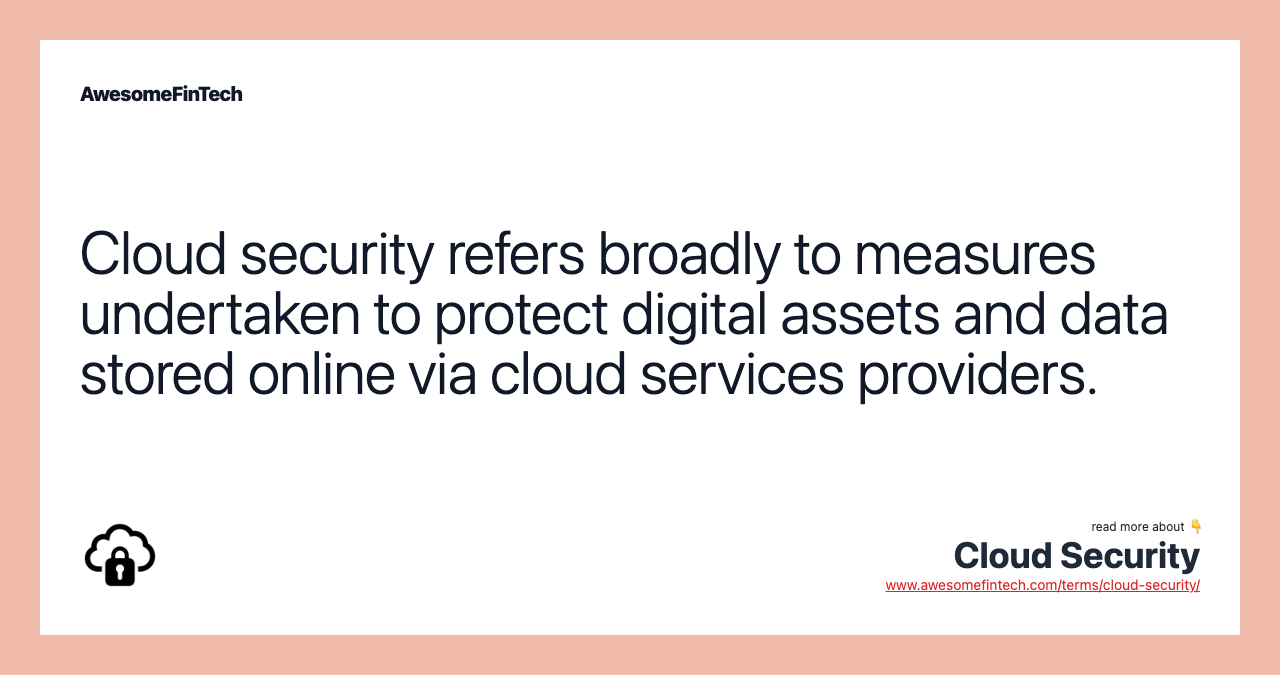 Cloud security refers broadly to measures undertaken to protect digital assets and data stored online via cloud services providers.