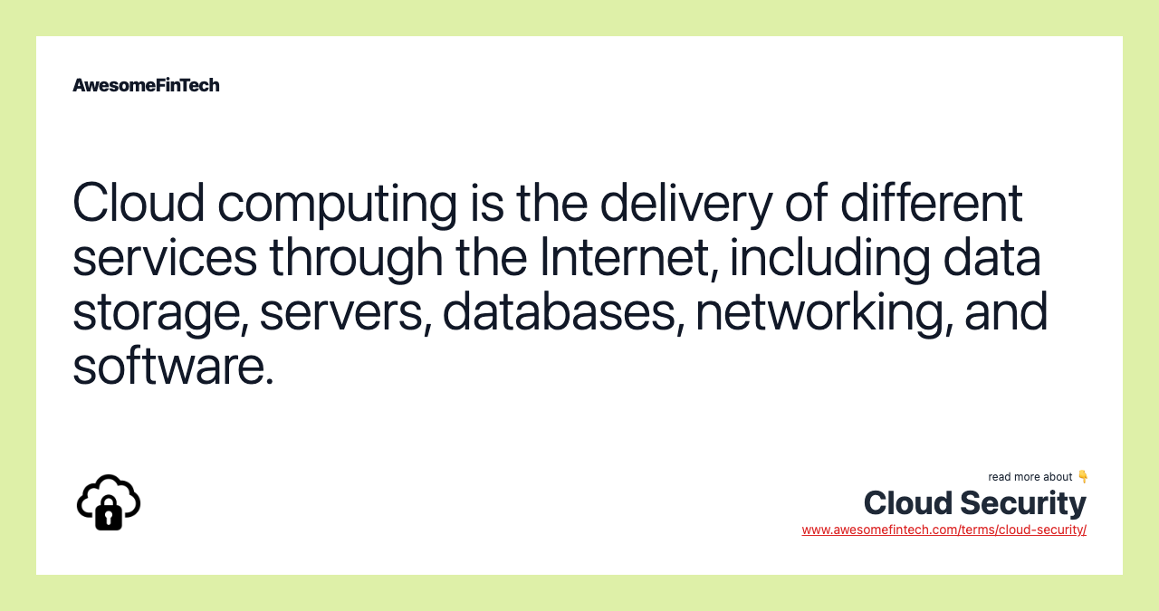 Cloud computing is the delivery of different services through the Internet, including data storage, servers, databases, networking, and software.
