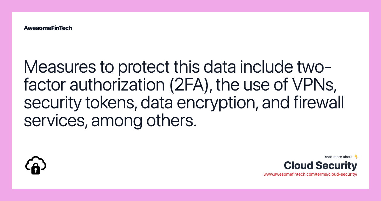 Measures to protect this data include two-factor authorization (2FA), the use of VPNs, security tokens, data encryption, and firewall services, among others.
