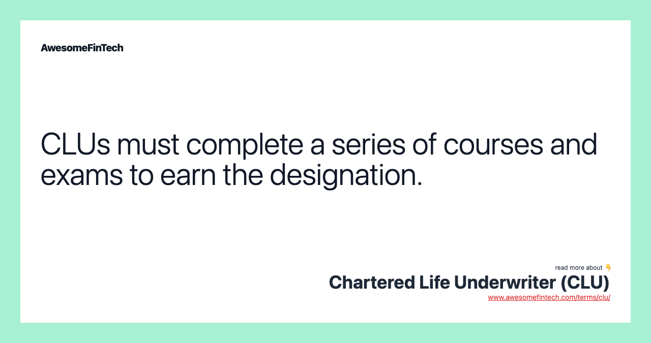 CLUs must complete a series of courses and exams to earn the designation.