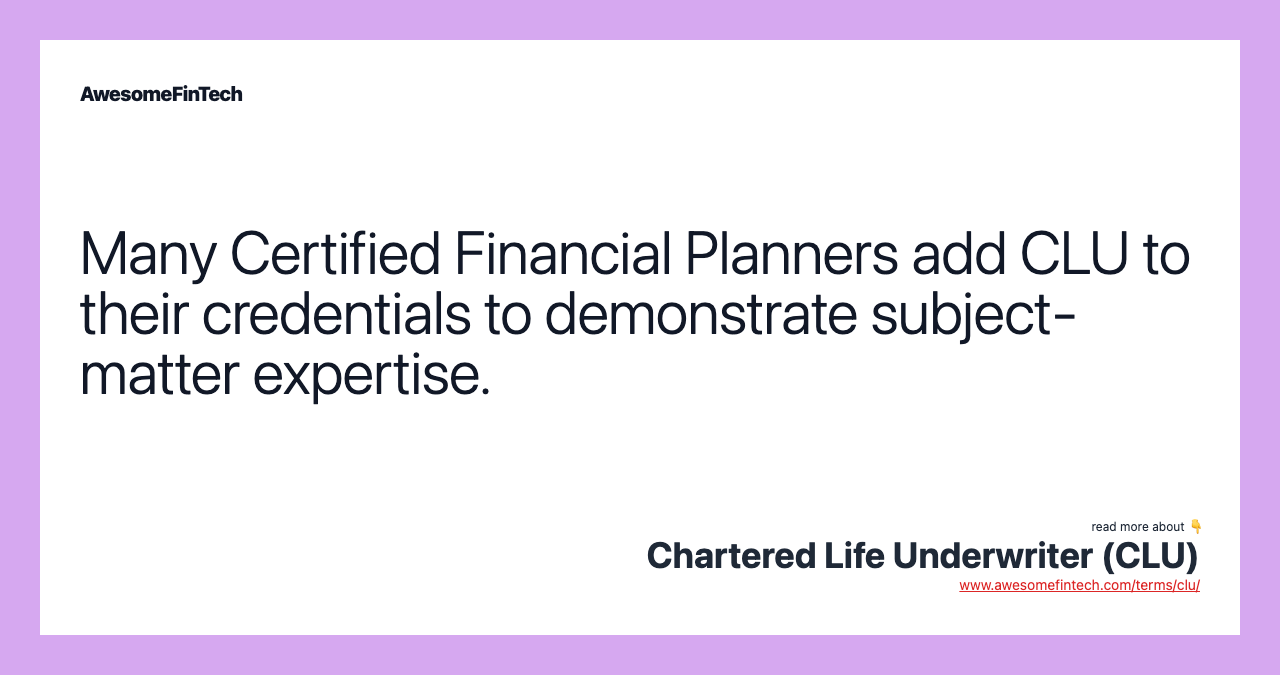 Many Certified Financial Planners add CLU to their credentials to demonstrate subject-matter expertise.