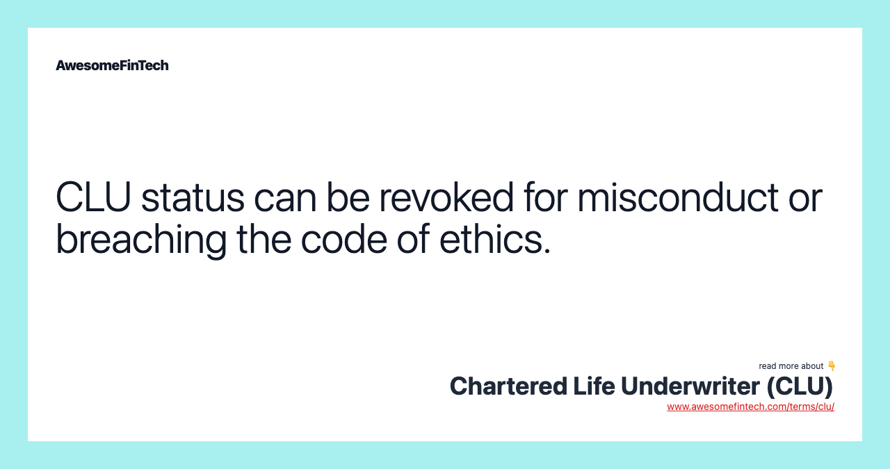 CLU status can be revoked for misconduct or breaching the code of ethics.