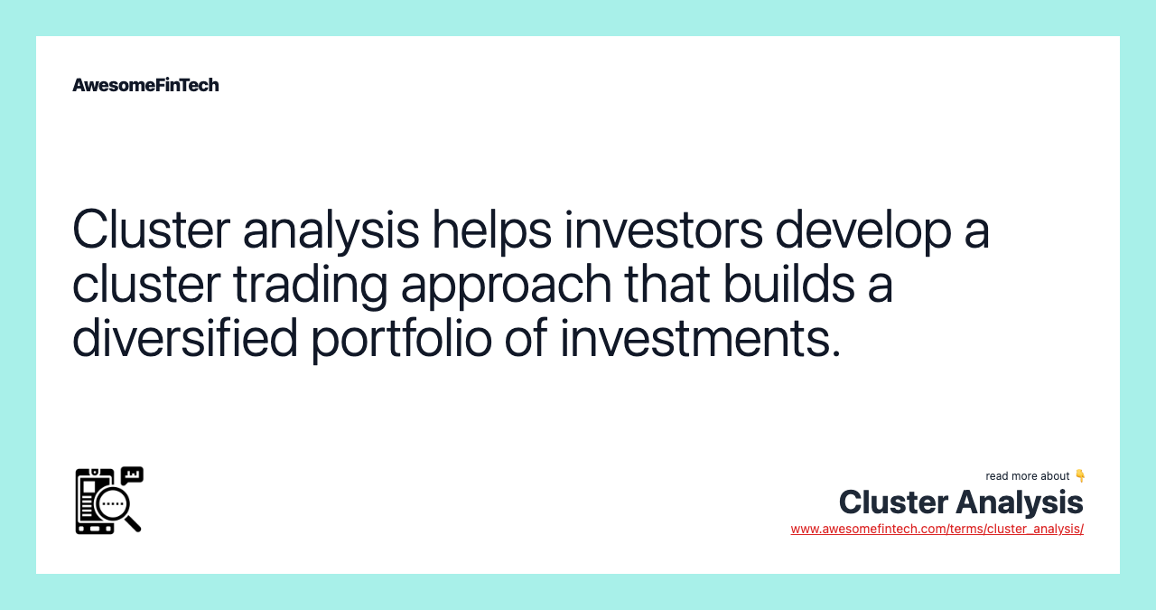 Cluster analysis helps investors develop a cluster trading approach that builds a diversified portfolio of investments.