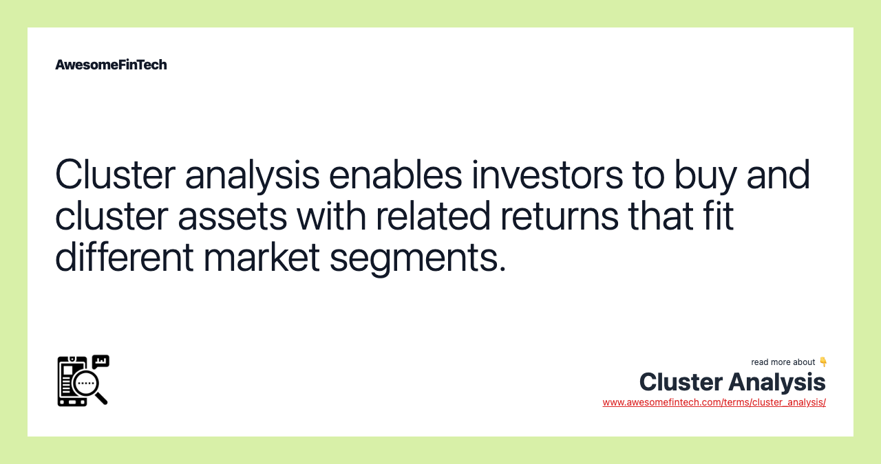 Cluster analysis enables investors to buy and cluster assets with related returns that fit different market segments.