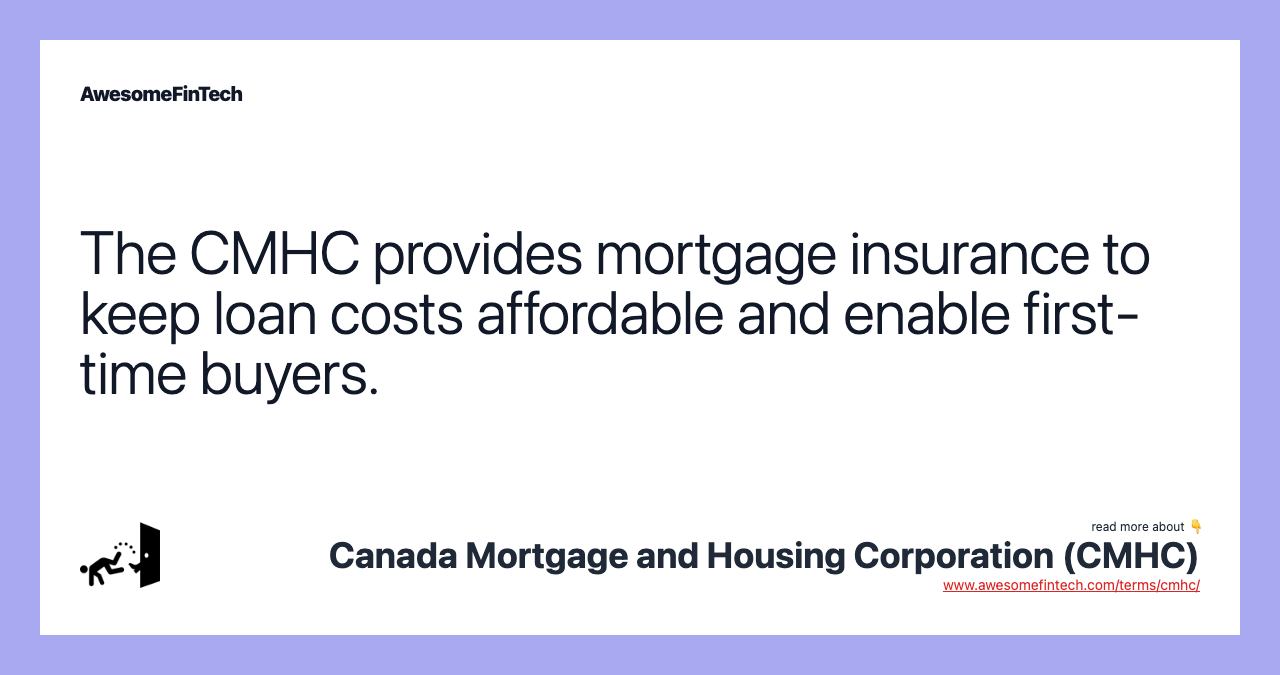 The CMHC provides mortgage insurance to keep loan costs affordable and enable first-time buyers.