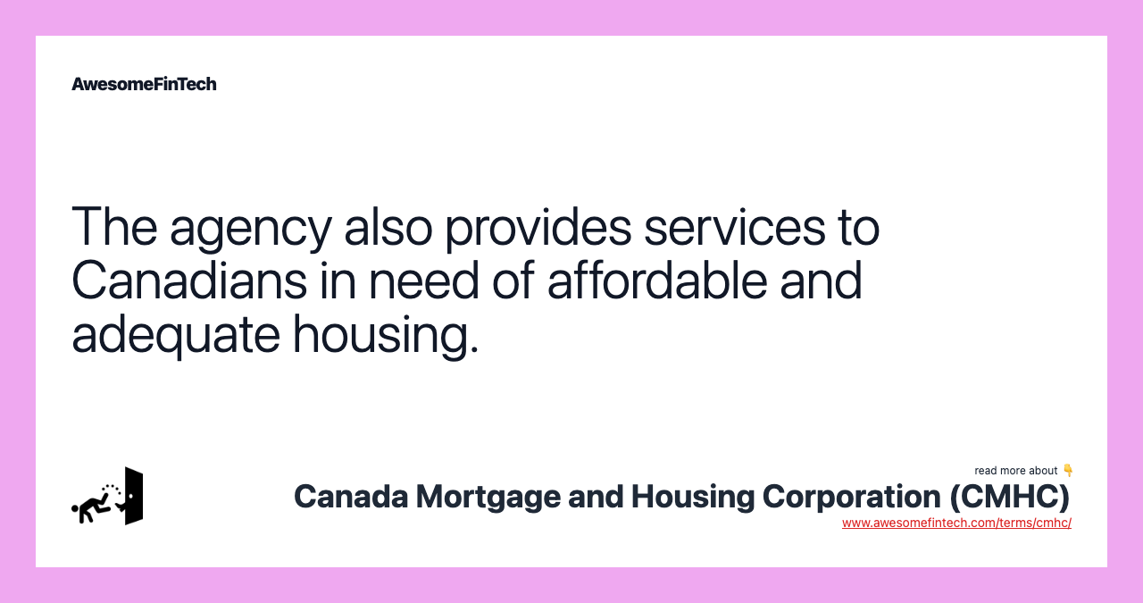The agency also provides services to Canadians in need of affordable and adequate housing.