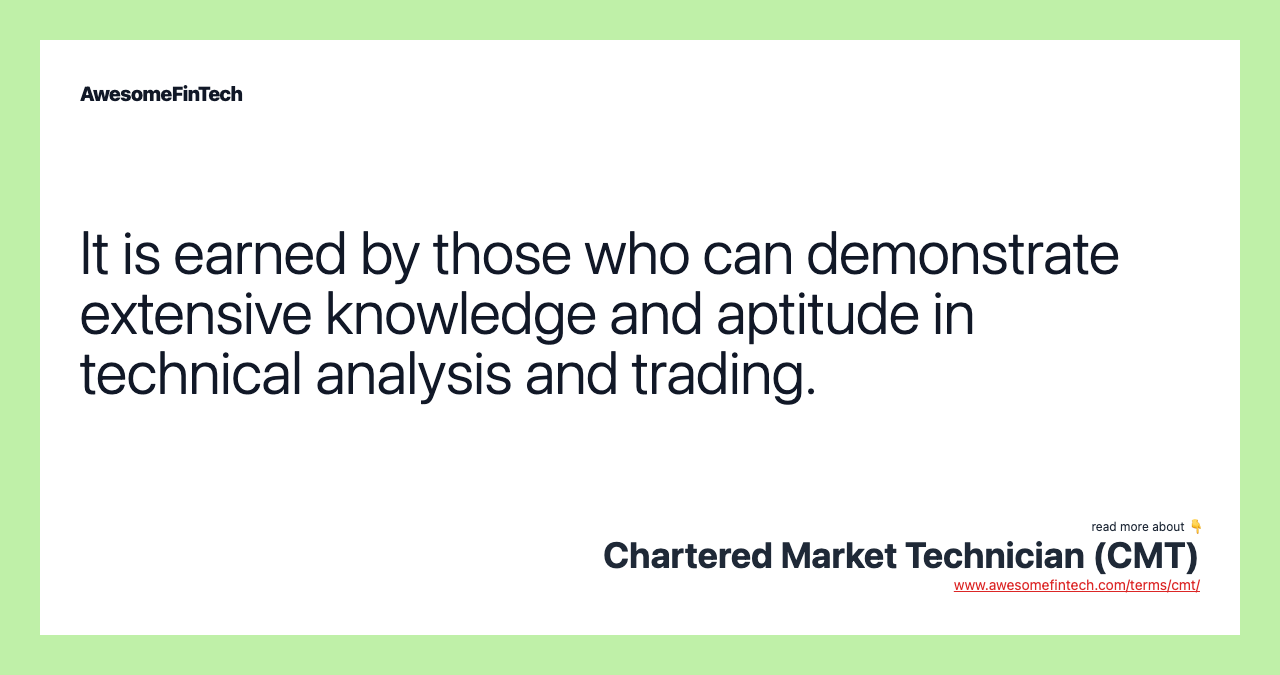 It is earned by those who can demonstrate extensive knowledge and aptitude in technical analysis and trading.