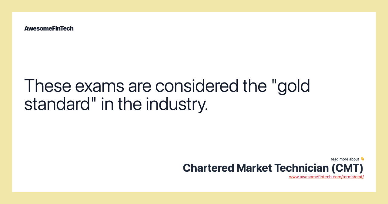 These exams are considered the "gold standard" in the industry.