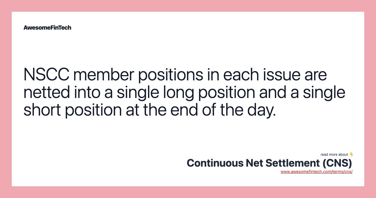 NSCC member positions in each issue are netted into a single long position and a single short position at the end of the day.