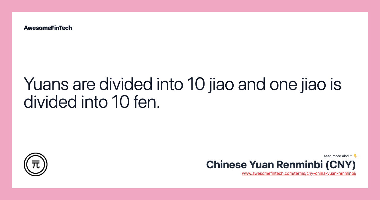 Yuans are divided into 10 jiao and one jiao is divided into 10 fen.