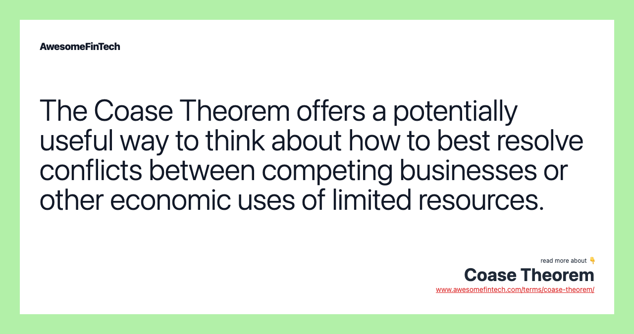 The Coase Theorem offers a potentially useful way to think about how to best resolve conflicts between competing businesses or other economic uses of limited resources.