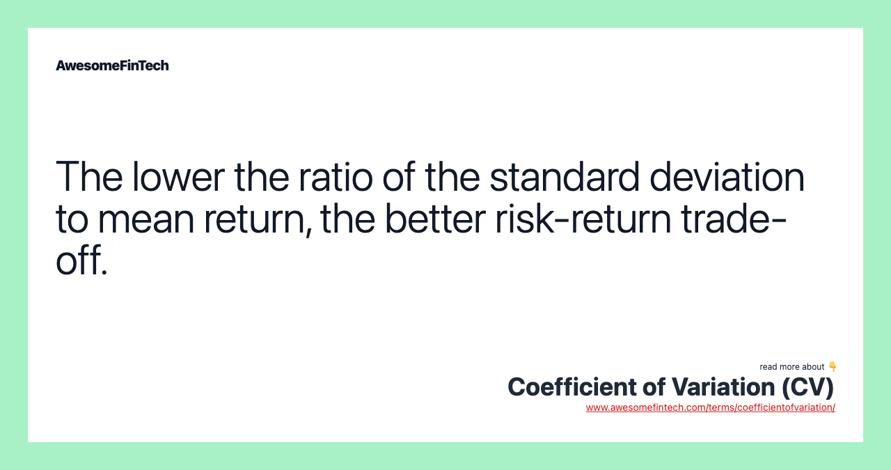 The lower the ratio of the standard deviation to mean return, the better risk-return trade-off.