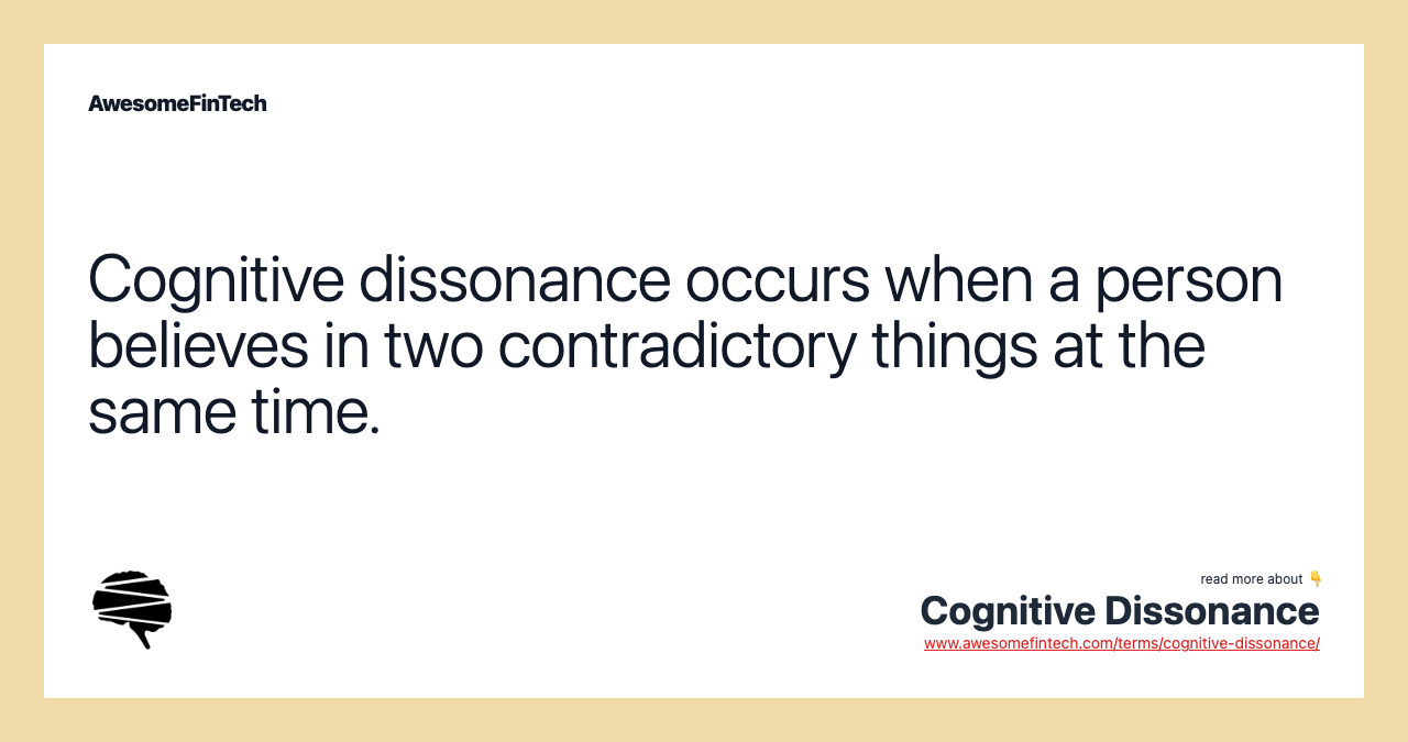 Cognitive dissonance occurs when a person believes in two contradictory things at the same time.