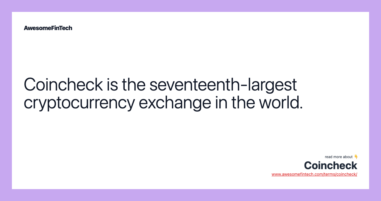 Coincheck is the seventeenth-largest cryptocurrency exchange in the world.