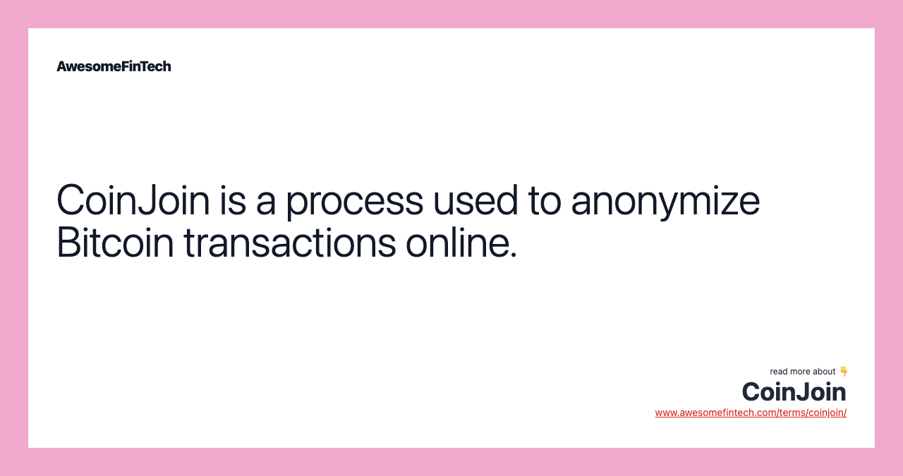 CoinJoin is a process used to anonymize Bitcoin transactions online.