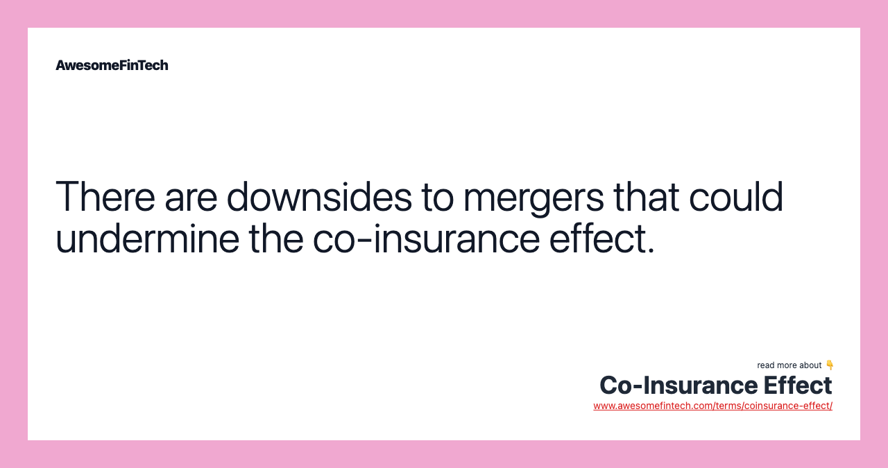There are downsides to mergers that could undermine the co-insurance effect.