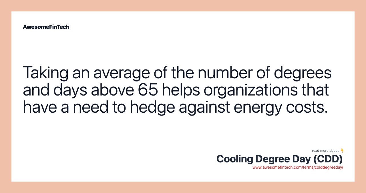 Taking an average of the number of degrees and days above 65 helps organizations that have a need to hedge against energy costs.