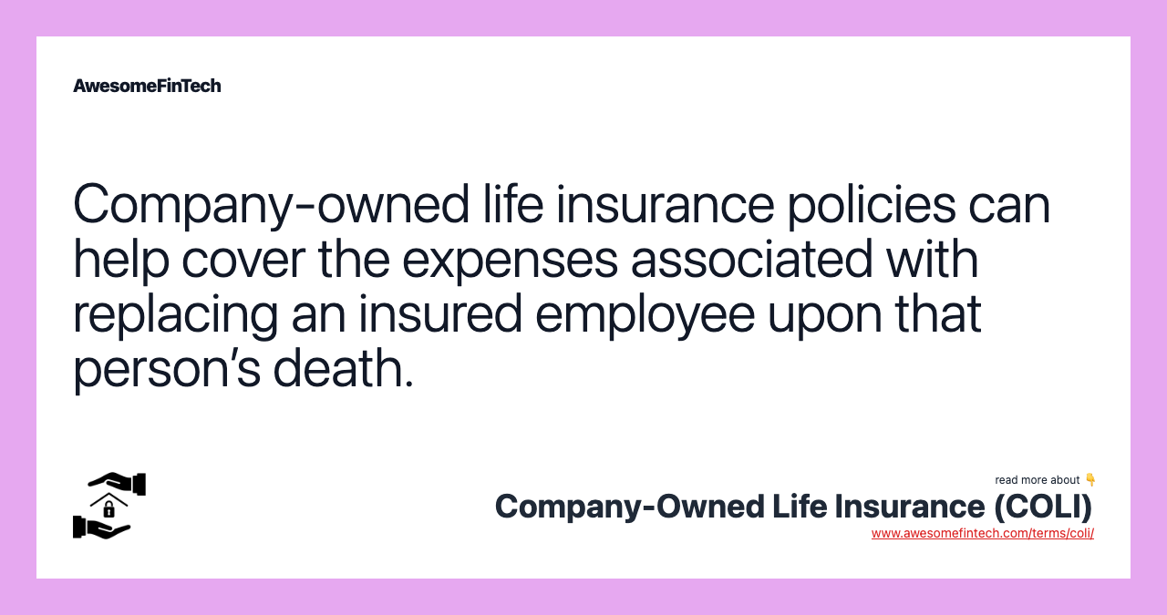 Company-owned life insurance policies can help cover the expenses associated with replacing an insured employee upon that person’s death.