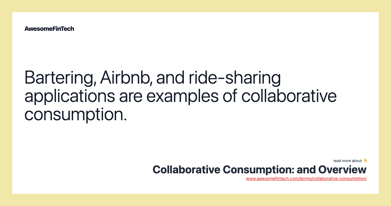 Bartering, Airbnb, and ride-sharing applications are examples of collaborative consumption.
