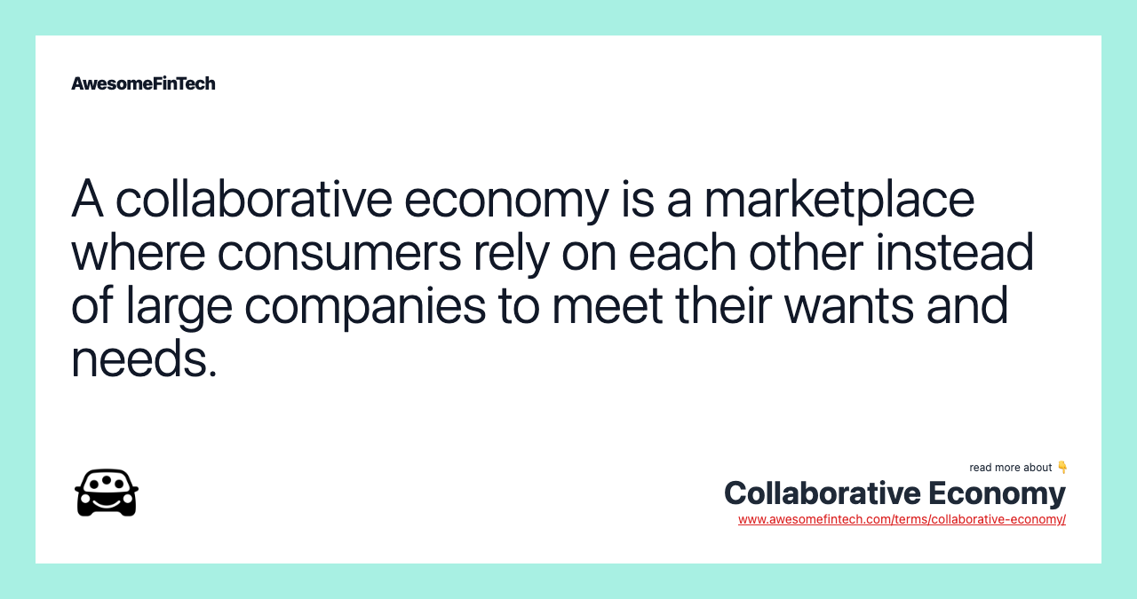 A collaborative economy is a marketplace where consumers rely on each other instead of large companies to meet their wants and needs.