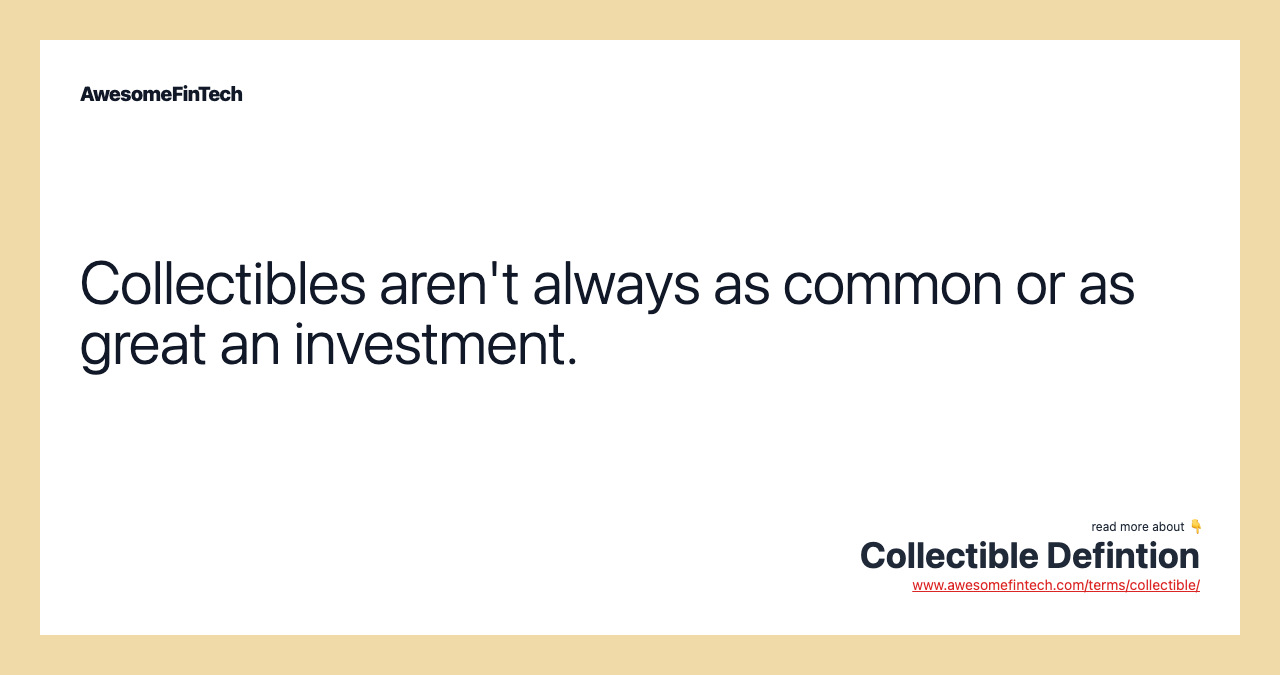 Collectibles aren't always as common or as great an investment.