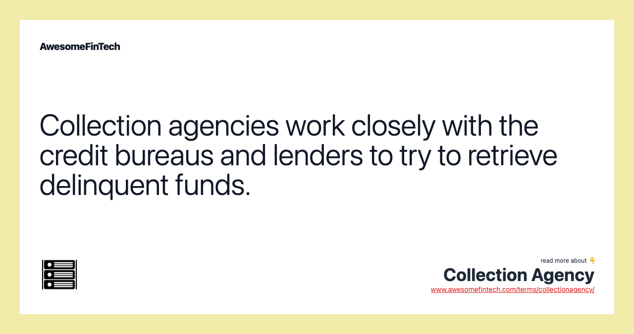 Collection agencies work closely with the credit bureaus and lenders to try to retrieve delinquent funds.