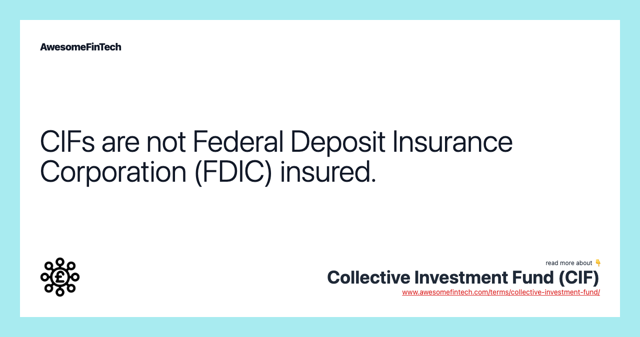 CIFs are not Federal Deposit Insurance Corporation (FDIC) insured.