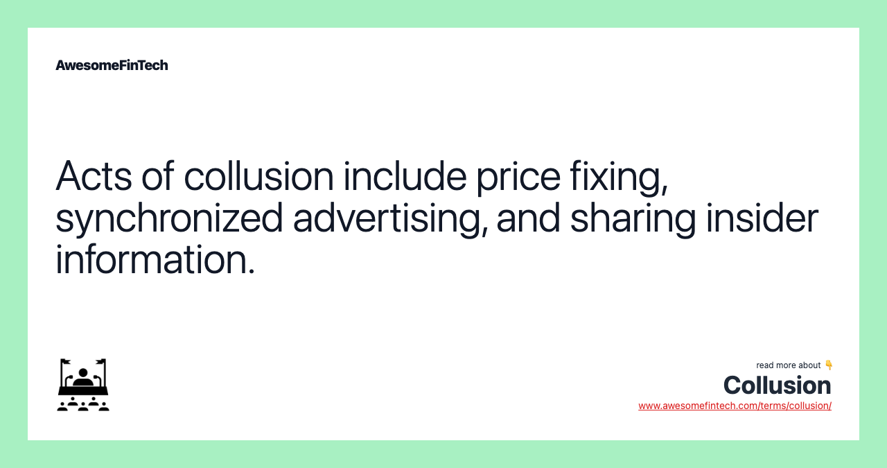 Acts of collusion include price fixing, synchronized advertising, and sharing insider information.