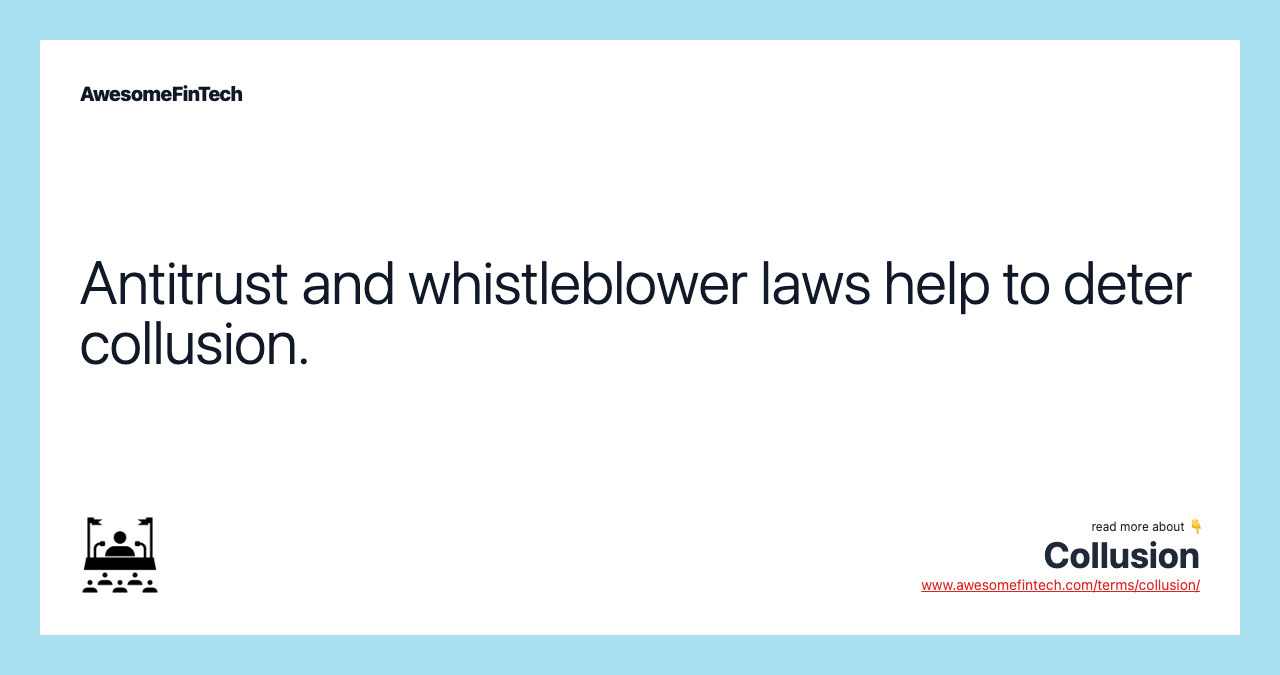 Antitrust and whistleblower laws help to deter collusion.