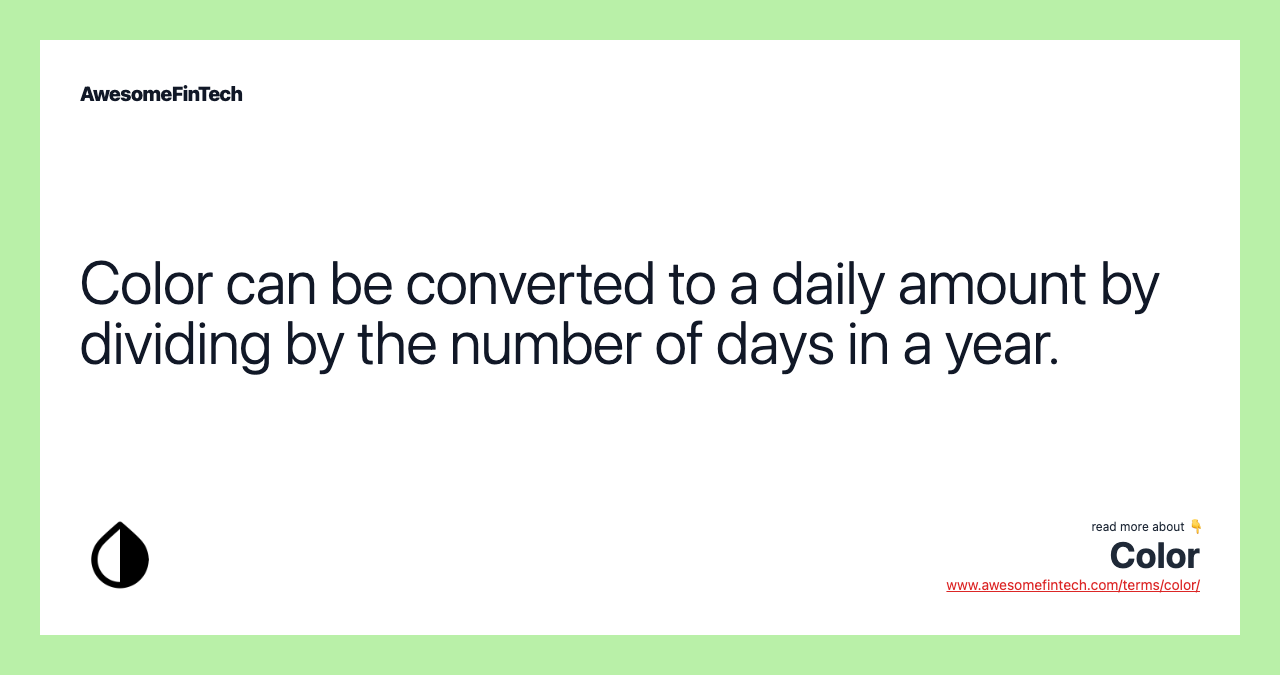 Color can be converted to a daily amount by dividing by the number of days in a year.