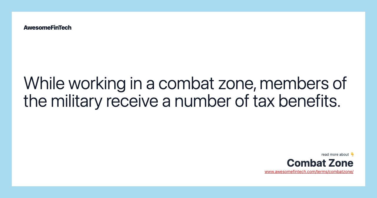 While working in a combat zone, members of the military receive a number of tax benefits.