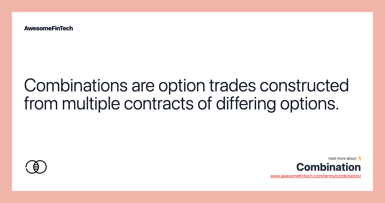 Combinations are option trades constructed from multiple contracts of differing options.