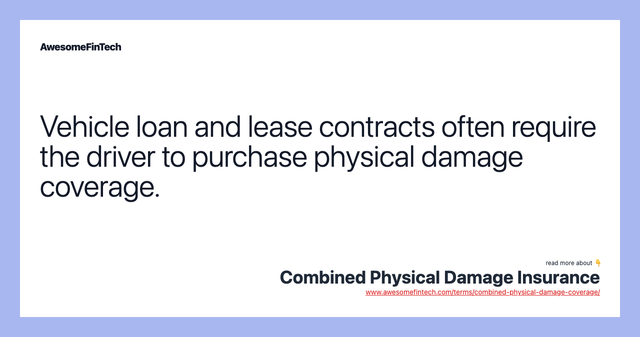 Vehicle loan and lease contracts often require the driver to purchase physical damage coverage.