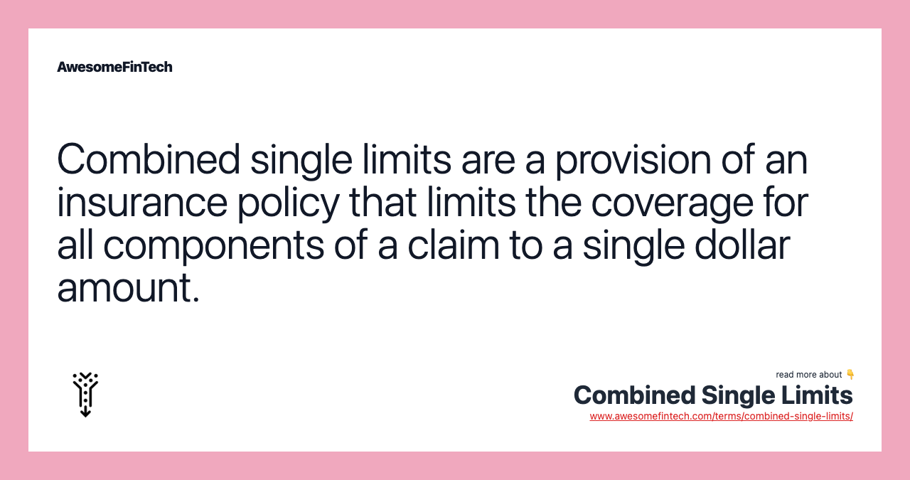 Combined single limits are a provision of an insurance policy that limits the coverage for all components of a claim to a single dollar amount.