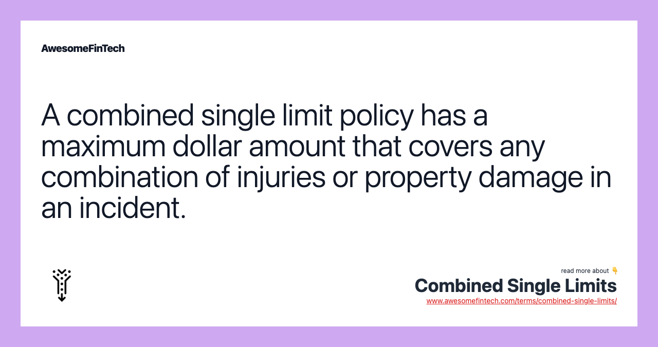 A combined single limit policy has a maximum dollar amount that covers any combination of injuries or property damage in an incident.